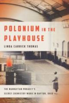 Image for Polonium in the Playhouse: The Manhattan Project's Secret Chemistry Work in Dayton, Ohio