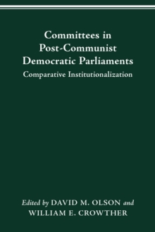 Image for COMMITTEES IN POST-COMMUNIST DEMOCRATIC PARLIAMENTS: COMPARATIVE INSTITUTIONALIZATION