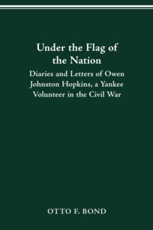 Image for Under the flag of the nation: diaries and letters of Owen Johnston Hopkins, a Yankee volunteer in the Civil War