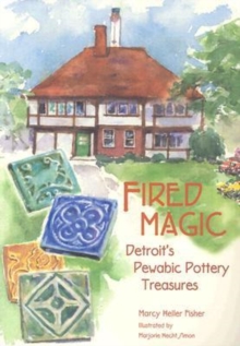 Image for Fired magic  : Detroit's Pewabic pottery treasures