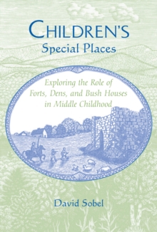 Image for Children's special places: exploring the role of forts, dens, and bush houses in middle childhood