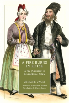 Image for A fire burns in Kotsk: a tale of Hasidism in the kingdom of Poland