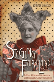 Staging Fairyland: Folklore, Children’s Entertainment, and Nineteenth-Century Pantomime