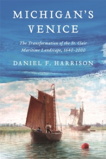 Image for Michigan's Venice : The Transformation of the St. Clair Maritime Landscape, 1640-2000