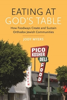 Image for Eating at God's Table : How Foodways Create and Sustain Orthodox Jewish Communities