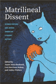 Image for Matrilineal Dissent : Women Writers and Jewish American Literary History