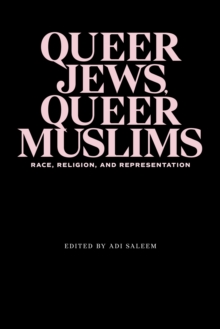 Image for Queer Jews, Queer Muslims: Race, Religion, and Representation