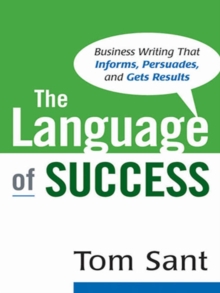 Image for The language of success: business writing that informs, persuades, and gets results