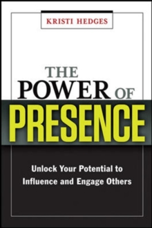Image for The Power of Presence: Unlock Your Potential to Influence and Engage Others