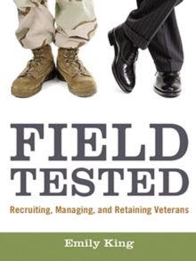 Image for Field tested: recruiting, retaining, and managing veterans