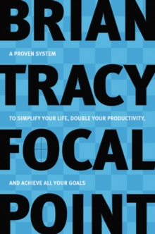 Image for Focal point: a proven system to simplify your life, double your productivity and achieve all your goals