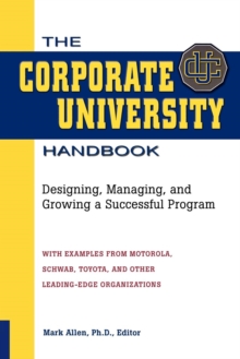 Image for The corporate university handbook: designing, managing, and growing a successful program