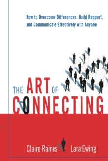 Image for The Art of Connecting: How to Overcome Differences, Build Rapport, and Communicate Effectively With Anyone