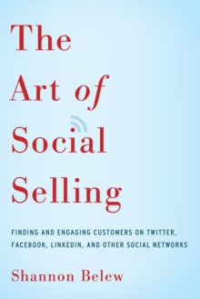 Image for The art of social selling  : finding and engaging customers on Twitter, Facebook, LinkedIn, and other social networks