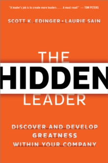 Image for The hidden leader: discover and develop greatness within your company