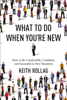 Image for What to do when you're new: how to be comfortable, confident, and successful in new situations