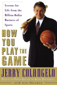 Image for How you play the game: lessons for life from the billion-dollar business of sports