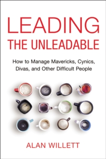 Image for Leading the unleadable: how to manage mavericks, cynics, divas and other difficult people