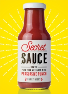 Image for Secret sauce: how to pack your messages with persuasive punch