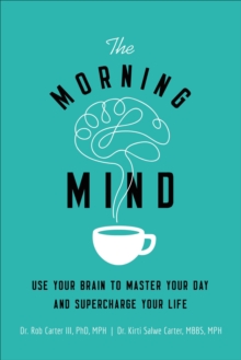 Image for The morning mind: use your brain to master your day and supercharge your life