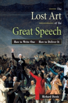 Image for The lost art of the great speech  : how to write it, how to deliver it