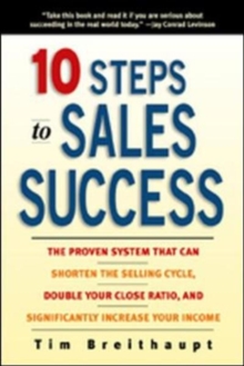 Image for Ten steps to sales success  : the proven system that can shorten the selling cycle, double your close ratio, and significantly increase your income