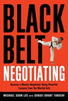 Image for Black belt negotiating  : become a master negotiator using powerful lessons from the martial arts