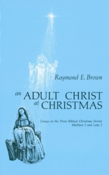 An Adult Christ at Christmas: Essays on the Three Biblical Christmas Stories – Matthew 2 and Luke 2