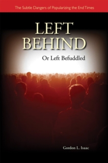 Image for Left Behind or Left Befuddled : The Subtle Dangers of Popularizing the End Times