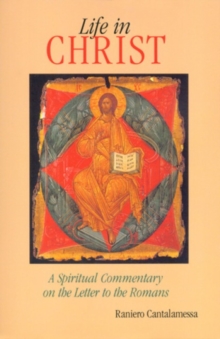 Image for Life in Christ : A Spiritual Commentary on the Letter to the Romans