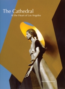 Image for The Cathedral : At the Heart of Los Angeles