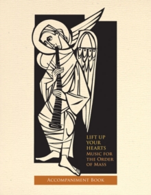 Image for Lift Up Your Hearts : Music for the Order of Mass according to the Third Edition of The Roman Missal
