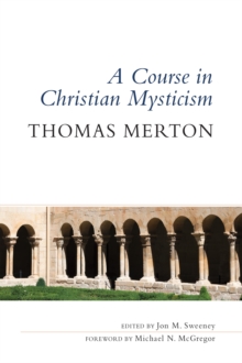 Image for A course in Christian mysticism  : thirteen sessions with the famous Trappist monk Thomas Merton