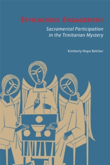 Image for Efficacious Engagement : Sacramental Participation in the Trinitarian Mystery