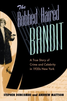 Image for The bobbed haired bandit  : a true story of crime and celebrity in 1920s New York
