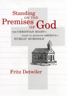 Image for Standing on the premises of God: the Christian Right's fight to redefine America's public schools