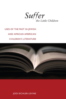 Image for Suffer the Little Children: Uses of the Past in Jewish and African American Children's Literature