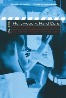 Image for Hollywood v. hard core: how the struggle over censorship created the modern film industry