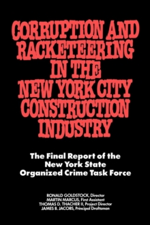Image for Corruption and Racketeering in the New York City Construction Industry : The Final Report of the New York State Organized Crime Taskforce
