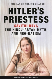 Hitler’s Priestess: Savitri Devi, the Hindu-Aryan Myth, and Neo-Nazism