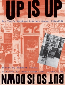 Image for Up Is Up, But So Is Down : New York's Downtown Literary Scene, 1974-1992