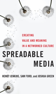 Image for Spreadable media: creating value and meaning in a networked culture