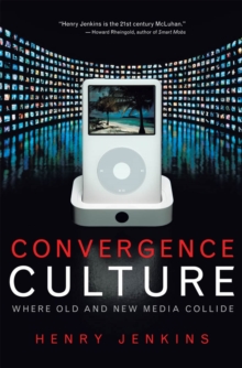 Image for Convergence culture: where old and new media collide