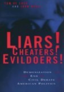 Image for Liars! cheaters! evildoers!: demonization and the end of civil debate in American politics