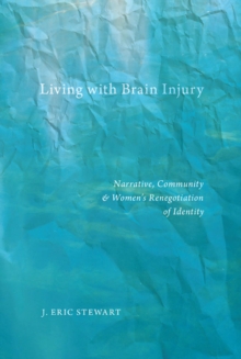 Image for Living with brain injury  : narrative, community, and women's renegotiation of identity