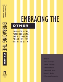 Image for Embracing the other: philosophical, psychological, and historical perspectives on altruism