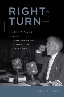 Image for Right turn: John T. Flynn and the transformation of American liberalism