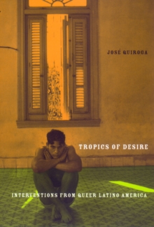 Tropics of Desire: Interventions from Queer Latino America