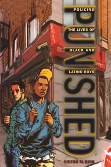Image for Punished  : policing the lives of black and latino boys