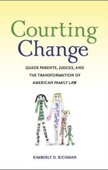 Image for Courting change: queer parents, judges, and the transformation of American family law